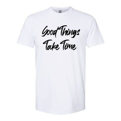 Good Things Take Time Softstyle CVC T-Shirt