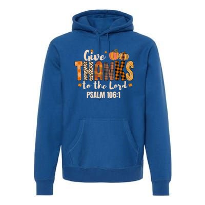 Give Thanks To The Lord Thanksgiving Fall Christian Cute Gift Premium Hoodie