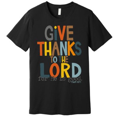 Give Thanks To The Lord For He Is Good Retro Thanksgiving Premium T-Shirt