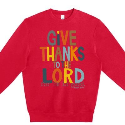 Give Thanks To The Lord For He Is Good Retro Thanksgiving Premium Crewneck Sweatshirt