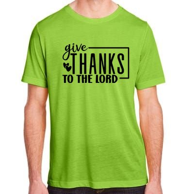 Give Thanks To The Lord Thanksgiving Gratitude Funny Graphic Great Gift Adult ChromaSoft Performance T-Shirt