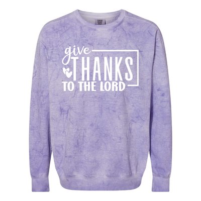 Give Thanks To The Lord Thanksgiving Gratitude Funny Graphic Great Gift Colorblast Crewneck Sweatshirt