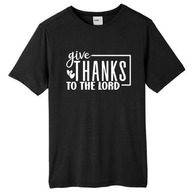 Give Thanks To The Lord Thanksgiving Gratitude Funny Graphic Great Gift Tall Fusion ChromaSoft Performance T-Shirt