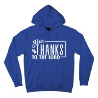 Give Thanks To The Lord Thanksgiving Gratitude Funny Graphic Great Gift Hoodie