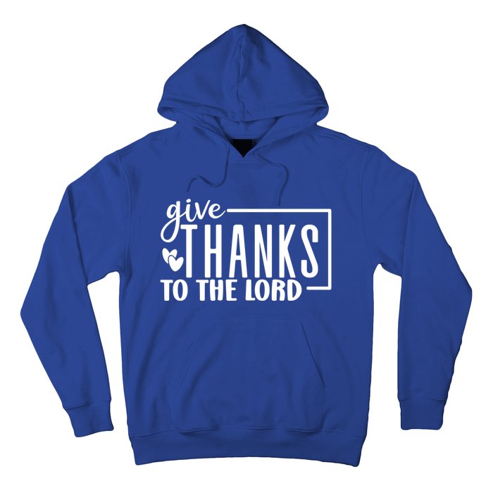 Give Thanks To The Lord Thanksgiving Gratitude Funny Graphic Great Gift Hoodie