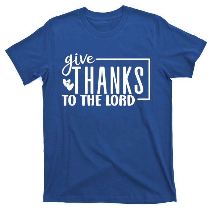 Give Thanks To The Lord Thanksgiving Gratitude Funny Graphic Great Gift T-Shirt