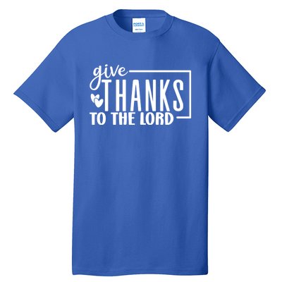 Give Thanks To The Lord Thanksgiving Gratitude Funny Graphic Great Gift Tall T-Shirt