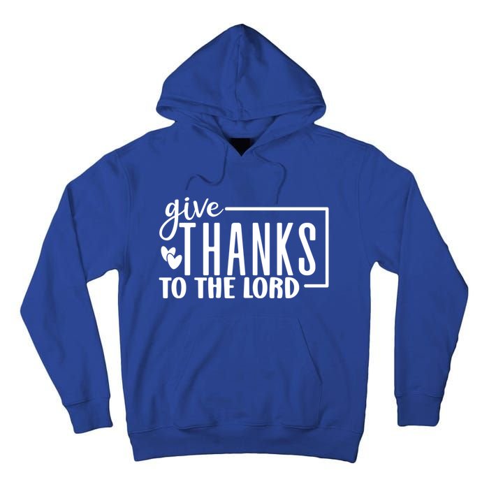 Give Thanks To The Lord Thanksgiving Gratitude Funny Graphic Great Gift Tall Hoodie