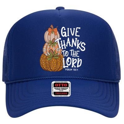 Give Thanks To The Lord Thanksgiving Pumpkin Christian Jesus Funny Gift High Crown Mesh Back Trucker Hat