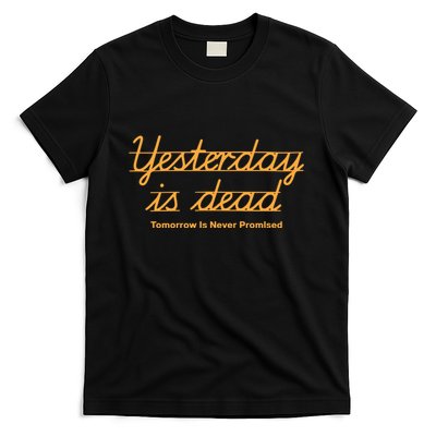 Give Them Their Flowers Yester Day Is Dead T-Shirt