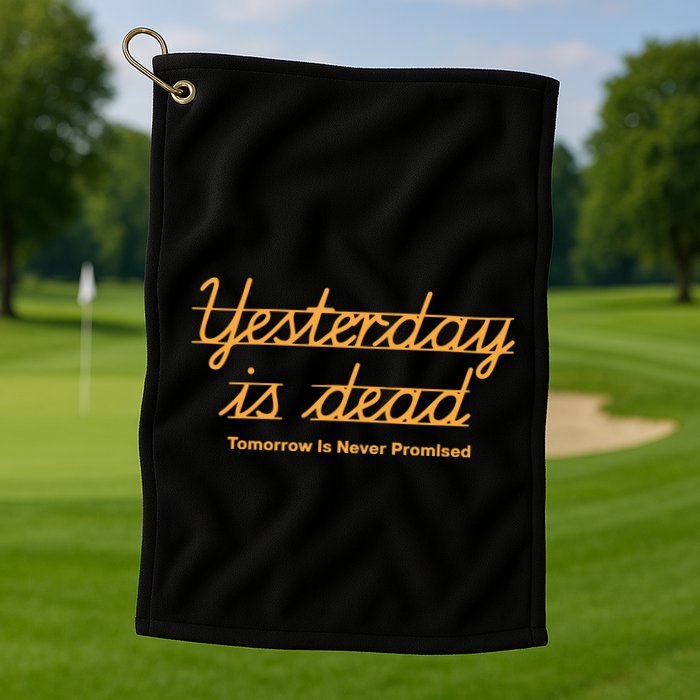 Give Them Their Flowers Yester Day Is Dead Golf Towel