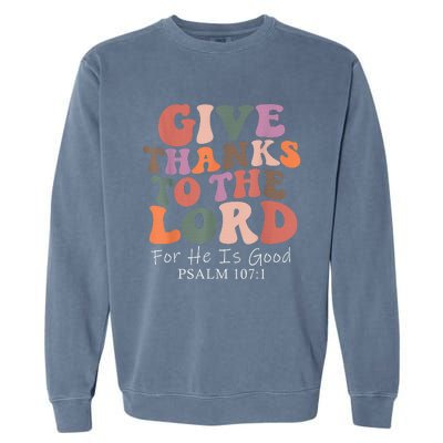 Give Thanks To The Lord For He Is Good Christian Garment-Dyed Sweatshirt