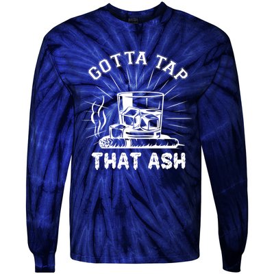 Gotta Tap That Ash Cigar Whiskey Lover Tie-Dye Long Sleeve Shirt