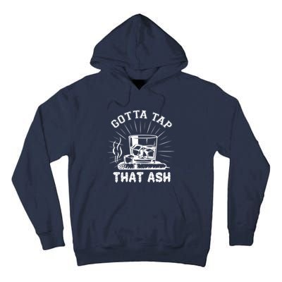 Gotta Tap That Ash Cigar Whiskey Lover Tall Hoodie