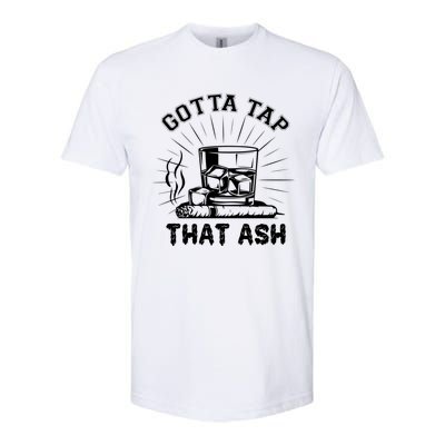 Gotta Tap That Ash Cigar Whiskey Lover Softstyle CVC T-Shirt