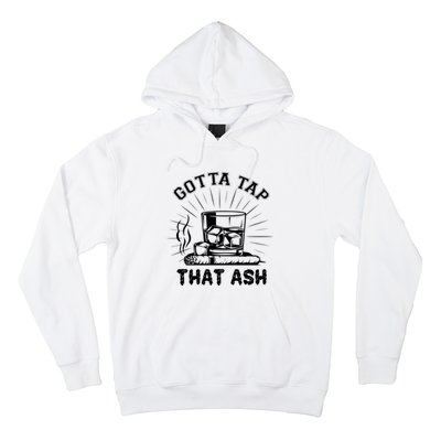 Gotta Tap That Ash Cigar Whiskey Lover Hoodie