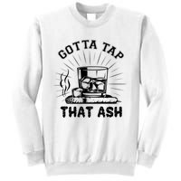 Gotta Tap That Ash Cigar Whiskey Lover Sweatshirt