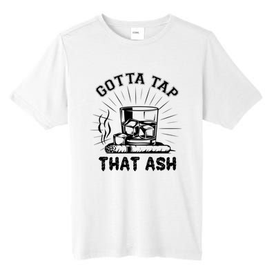 Gotta Tap That Ash Cigar Whiskey Lover Tall Fusion ChromaSoft Performance T-Shirt