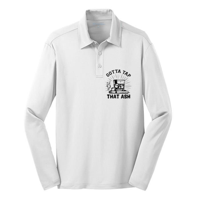 Gotta Tap That Ash Cigar Whiskey Lover Silk Touch Performance Long Sleeve Polo