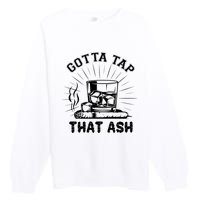 Gotta Tap That Ash Cigar Whiskey Lover Premium Crewneck Sweatshirt