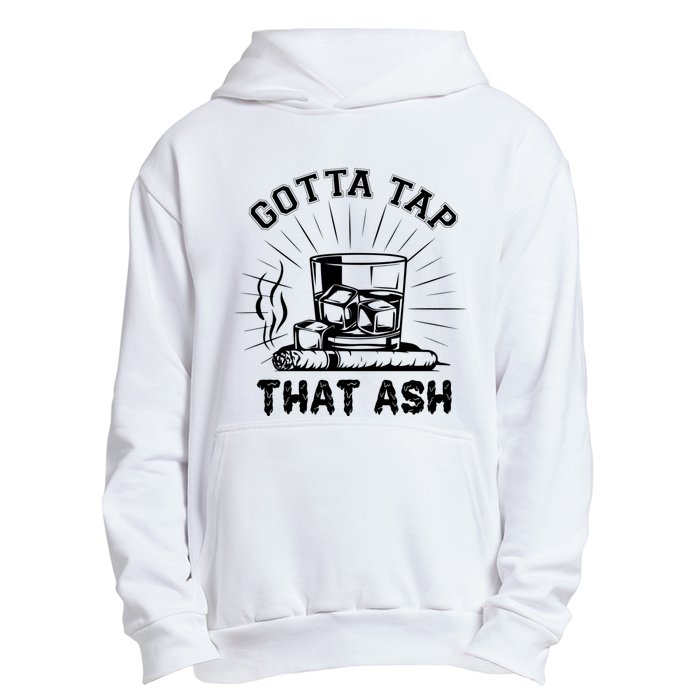 Gotta Tap That Ash Cigar Whiskey Lover Urban Pullover Hoodie