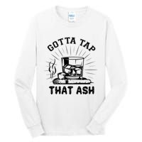 Gotta Tap That Ash Cigar Whiskey Lover Tall Long Sleeve T-Shirt