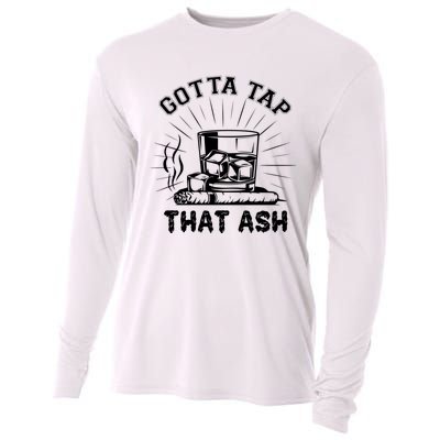 Gotta Tap That Ash Cigar Whiskey Lover Cooling Performance Long Sleeve Crew