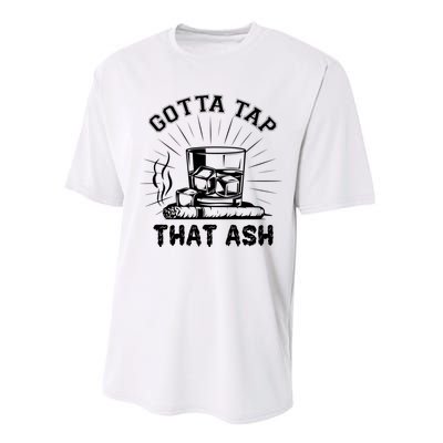 Gotta Tap That Ash Cigar Whiskey Lover Performance Sprint T-Shirt