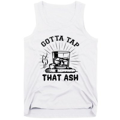 Gotta Tap That Ash Cigar Whiskey Lover Tank Top