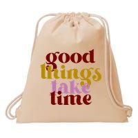 Good Things Take Time Positive Drawstring Bag