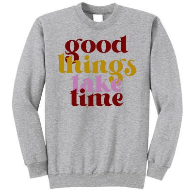 Good Things Take Time Positive Tall Sweatshirt