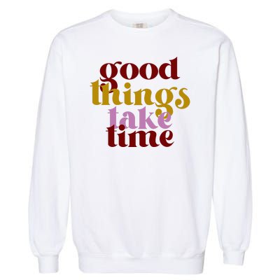 Good Things Take Time Positive Garment-Dyed Sweatshirt