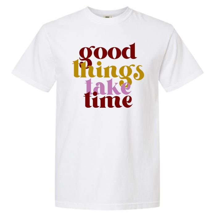 Good Things Take Time Positive Garment-Dyed Heavyweight T-Shirt