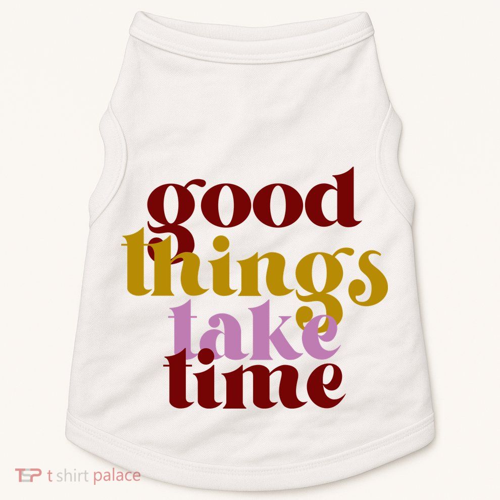 Good Things Take Time Positive Doggie Tank