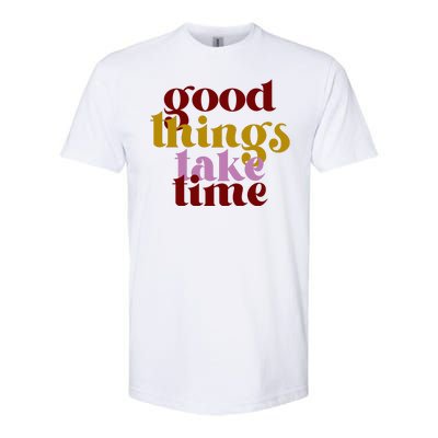 Good Things Take Time Positive Softstyle® CVC T-Shirt