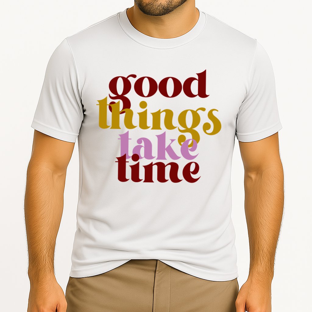 Good Things Take Time Positive Performance Shirt