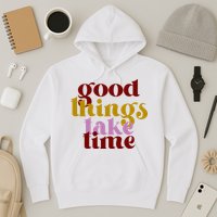 Good Things Take Time Positive Hoodie