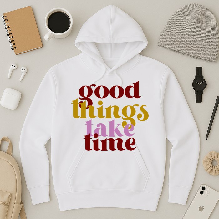 Good Things Take Time Positive Hoodie