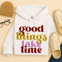 Good Things Take Time Positive Hoodie