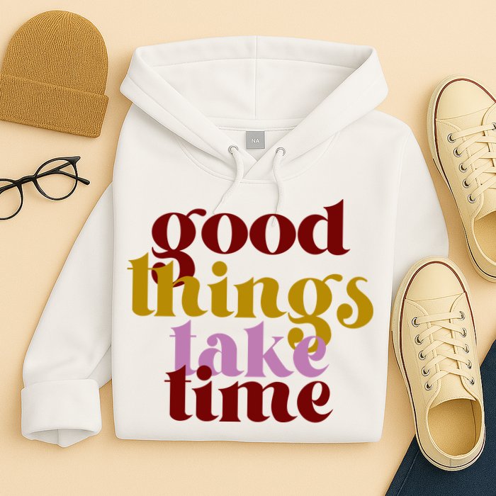 Good Things Take Time Positive Hoodie