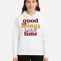 Good Things Take Time Positive Hoodie