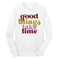 Good Things Take Time Positive Long Sleeve Shirt