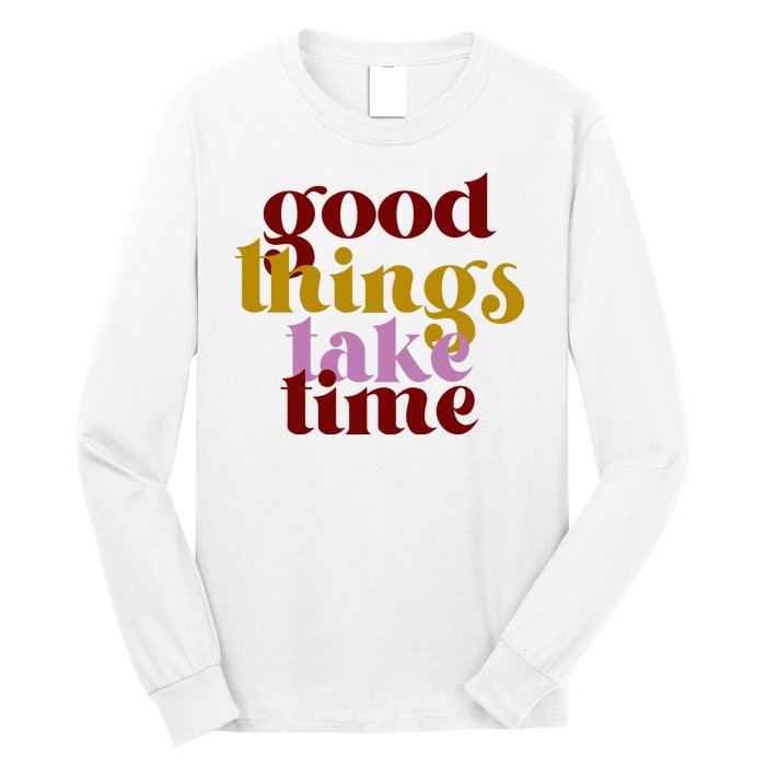 Good Things Take Time Positive Long Sleeve Shirt