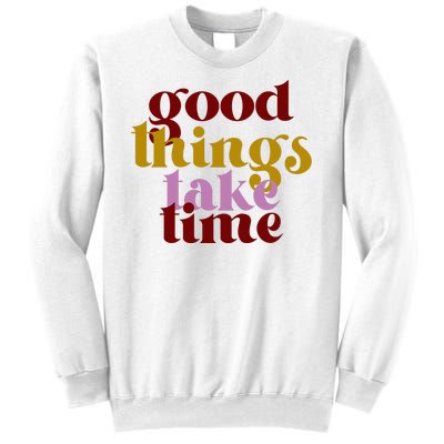 Good Things Take Time Positive Sweatshirt