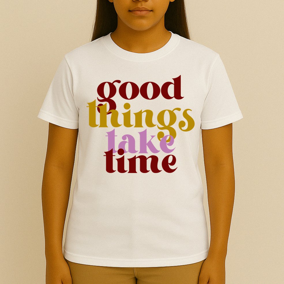 Good Things Take Time Positive T-Shirt