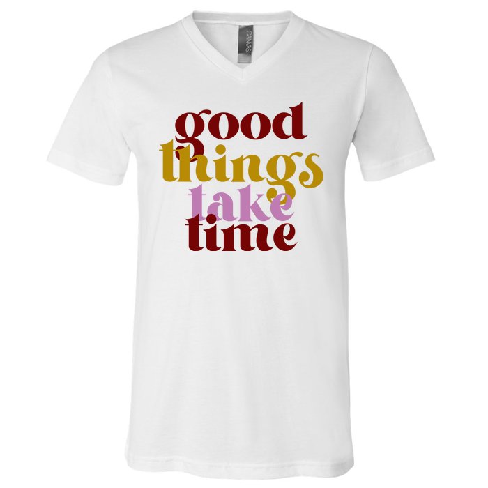 Good Things Take Time Positive V-Neck T-Shirt