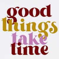 Good Things Take Time Positive Button