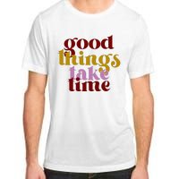 Good Things Take Time Positive Adult ChromaSoft Performance T-Shirt