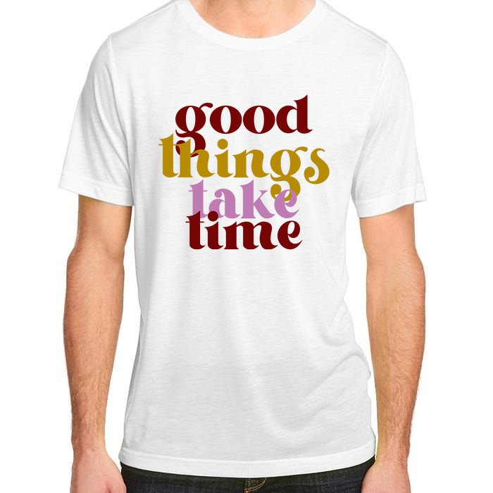 Good Things Take Time Positive Adult ChromaSoft Performance T-Shirt