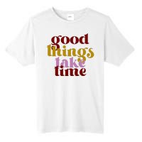 Good Things Take Time Positive Tall Fusion ChromaSoft Performance T-Shirt